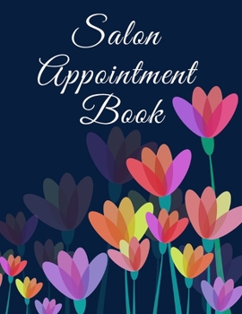 Paperback Salon Appointment Book: Undated 52 Weeks Monday to Sunday with 7AM - 9PM Time Slots - Daily and Hourly Schedule - 15 Minute Interval Book