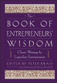 Hardcover The Book of Entrepreneurs' Wisdom: Classic Writings by Legendary Entrepreneurs Book