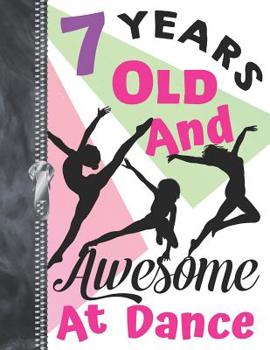 7 Years Old and Awesome at Dance : Doodling and Drawing Art Book Freestyle Dancing Sketchbook for Girls