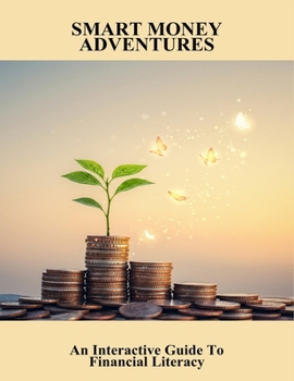 Paperback Smart Money Adventures: An Interactive Guide To Financial Literacy Book