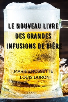Paperback Le Nouveau Livre Des Grandes Infusions de Bière [French] Book