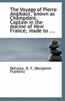 The Voyage of Pierre Angibaut, known as Champdoré, Captain in the marine of New France, made to ...