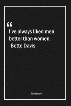 Paperback I've always liked men better than women. -Bette Davis: Lined Gift Notebook With Unique Touch - Journal - Lined Premium 120 Pages -women Quotes- Book