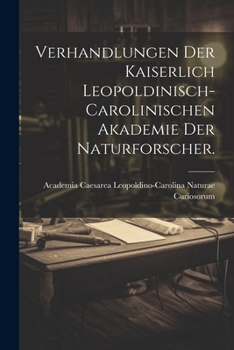 Paperback Verhandlungen der kaiserlich leopoldinisch-carolinischen Akademie der Naturforscher. [German] Book