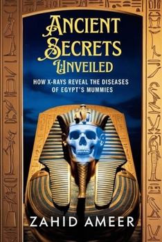 Paperback Ancient Secrets Unveiled: How X-Rays Reveal the Diseases of Egypt's Mummies Book