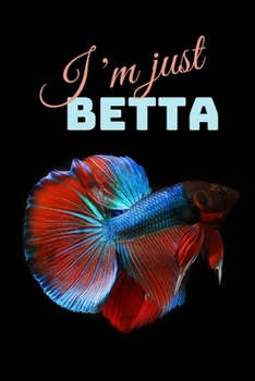 Paperback I'm Just Betta: Funny Betta Fish Gift Small Notebook (6 x 9) Book