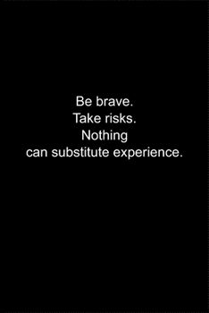 Paperback Be brave. Take risks. Nothing can substitute experience.: Journal or Notebook (6x9 inches) with 120 doted pages. Book