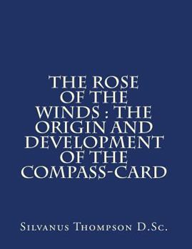 Paperback The Rose of the Winds: the Origin and Development of the Compass-Card Book
