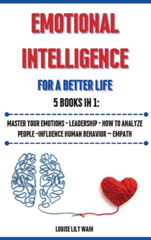 Hardcover Emotional Intelligence For a Better Life. 5 Books in 1: Master your Emotions - Leadership - How to Analyze People -Influence Human Behavior - Empath Book