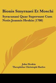 Paperback Bionis Smyrnaei Et Moschi: Syracusani Quae Supersunt Cum Notis Joannis Heskin (1780) [Latin] Book