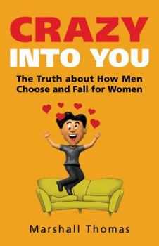 Paperback Crazy Into You: The Truth about How Men Choose and Fall for Women Book