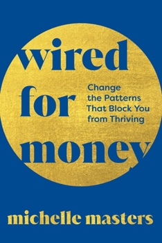 Paperback Wired for Money: Change the Patterns That Block You from Thriving Book