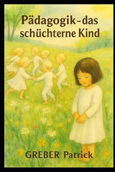 Pädagogik - Das schüchterne Kind: Mit Praxis - Beispielen