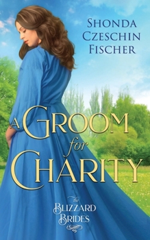 A Groom for Charity - Book #31 of the Blizzard Brides