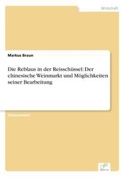 Paperback Die Reblaus in der Reisschüssel: Der chinesische Weinmarkt und Möglichkeiten seiner Bearbeitung [German] Book