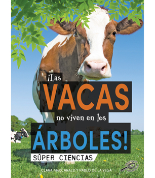 Hardcover ¡Las Vacas No Viven En Los Árboles!: Cows Don't Live in Trees! [Spanish] Book