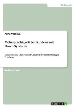 Paperback Mehrsprachigkeit bei Kindern mit Down-Syndrom: Diskussion der Chancen und Gefahren der mehrsprachigen Erziehung [German] Book