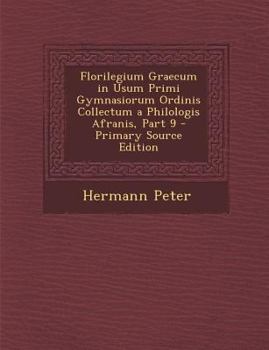 Paperback Florilegium Graecum in Usum Primi Gymnasiorum Ordinis Collectum a Philologis Afranis, Part 9 [Latin] Book