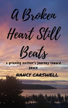 Paperback A Broken Heart Still Beats: a grieving mother's journey toward peace Book