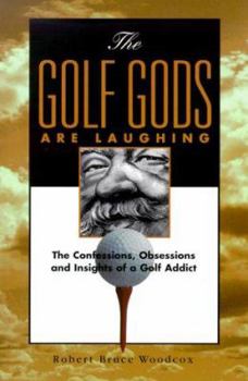 Paperback The Golf Gods Are Laughing: The Confessions. Obsessions, and Insights of a Golf Addict Book