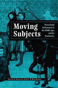 Paperback Moving Subjects: Processional Performance in the Middle Ages and the Renaissance Book