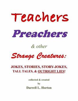 Paperback Teachers Preachers & Other Strange Creatures: Jokes Stories Story-Jokes Tall Tales & Outright Lies! Book