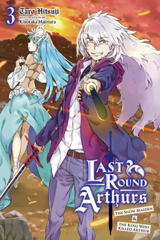 Last Round Arthurs, Vol. 3 (light novel): The Snow Maiden  the King Who Killed Arthur - Book #3 of the  