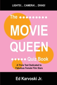 Paperback The Movie Queen Quiz Book: A Trivia Test Dedicated to Fabulous Female Film Stars Book