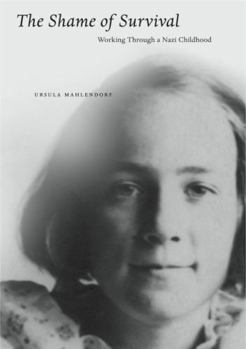 Hardcover The Shame of Survival: Working Through a Nazi Childhood Book