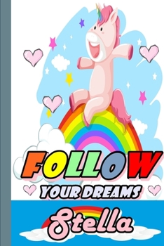 Paperback Follow Your Dreams Stella: Personalized Unicorn Sketchbook For Girls With Pink Name: Follow Your Dreams Stella: Personalized Unicorn Sketchbook F Book