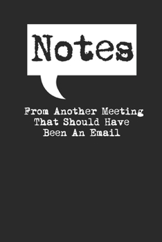 Notes From Another Meeting That Should Have Been An Email Lined Notebook