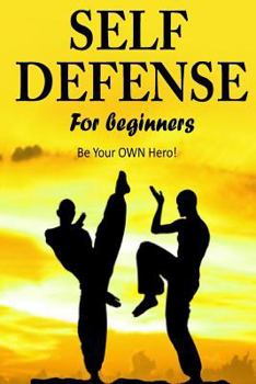Paperback Self Defense for Beginners - Be Your OWN Hero!- Book