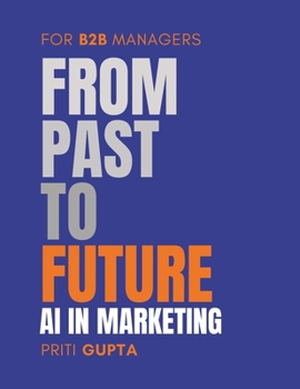 From Past to Future: AI in Marketing for B2B Managers