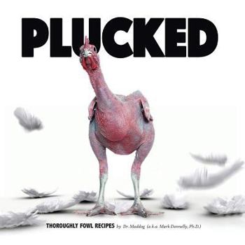 Paperback Plucked: Thoroughly Fowl Recipes Book