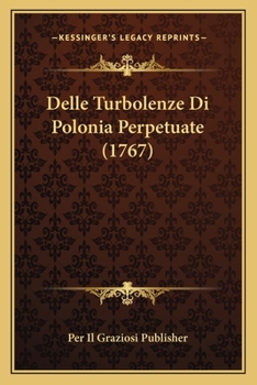 Paperback Delle Turbolenze Di Polonia Perpetuate (1767) [Italian] Book