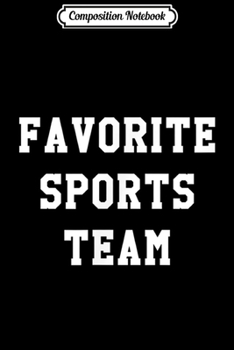 Composition Notebook: My Favorite Sports Team Sarcastic  Journal/Notebook Blank Lined Ruled 6x9 100 Pages