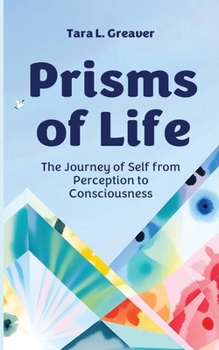 Prisms of Life: The Journey of Self from Perception to Consciousness