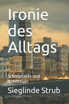 Paperback Ironie des Alltags: Schmunzeln und Abenteuer [German] Book