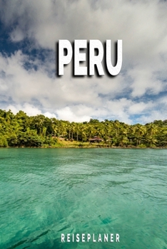 Peru - Reiseplaner: Urlaubsplaner für deine Reise | Checklisten | Kontaktdaten | Packliste | Platz für Fotos und Zeichnungen | 108 Seiten | 6" x 9" (ca. Din-A5) (German Edition)