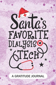 Paperback Santa's Favorite Dialysis Tech- A Gratitude Journal: Beautiful Gratitude Journal for hemodialysis technologist, Dialysis technician Practitioner, and Book