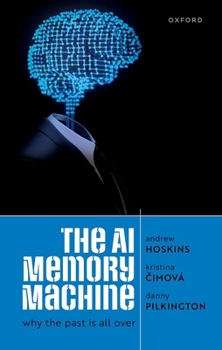 Hardcover The AI Memory Machine: Why the Past Is All Over Book