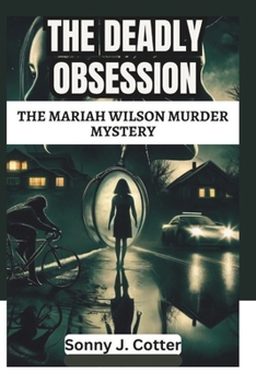 THE DEADLY OBSESSION: The Mariah Wilson Murder Mystery