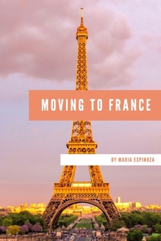 Paperback Moving to France: Everything You Need to Know About Moving Abroad Book