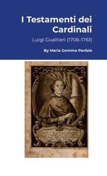 I Testamenti dei Cardinali: Luigi Gualtieri (1706-1761) (Italian Edition)