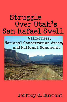 Paperback Struggle Over Utah's San Rafael Swell: Wilderness, National Conservation Areas, and National Monuments Book