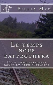 Paperback Le temps nous rapprochera: (Avec deux histoires bonus et deux extraits) [French] Book