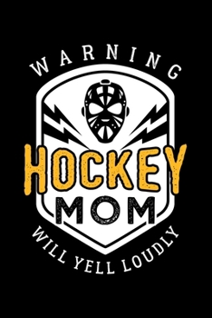 WARNING HOCKEY MOM WILL YELL LOUDLY: Dot Grid Journal, Diary, Notebook, 6x9 inches with 120 Pages.