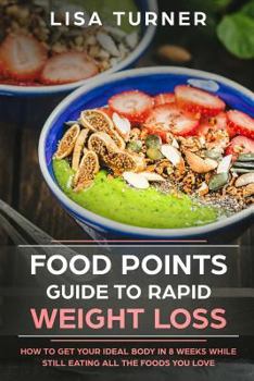 Paperback Food Points Guide to Rapid Weight Loss: How to Get Your Ideal Body in 8 Weeks While Still Eating All the Foods You Love Book