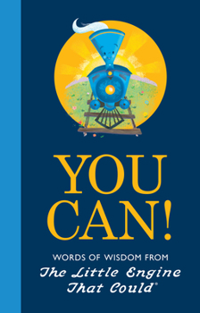 Hardcover You Can!: Words of Wisdom from the Little Engine That Could Book