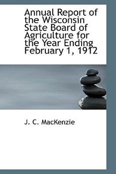 Paperback Annual Report of the Wisconsin State Board of Agriculture for the Year Ending February 1, 1912 Book
